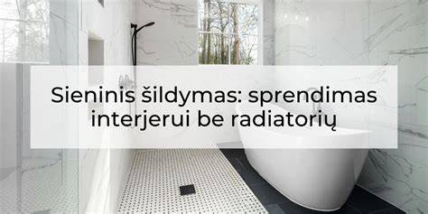 Infografika: Radiatorių aukščio rekomendacijos nuo grindų kūrimo gairės