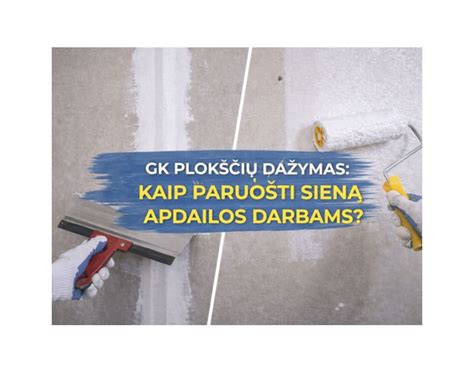 Geriausia paruošti sieną gruntuojant giluminiu gruntu, užtikrinant tolygų sugėrimą