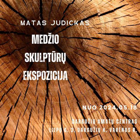 Gintautas Matulevičius - medžio darbų ekspozicija ir kalvotų formų demonstravimas