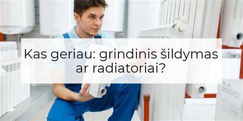 naudojimo pavyzdžiai: grindinis šildymas, radiatoriai
