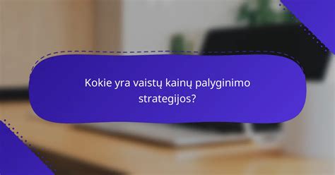 Kainų ir kokybės palyginimo grafikas