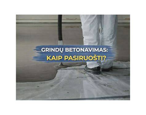 Grindų betonavimo procesas ir priemonės