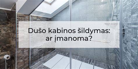 Dušo kabinos šildymas - šaltu rytą malonus sprendimas